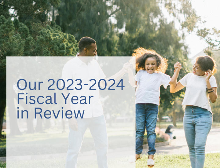 The front cover of our 2023-2024 fiscal year in review featuring a family with two parents and a child..